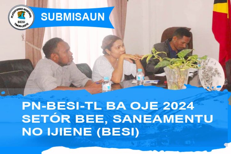 Submisaun PN-BESI-TL Ba OJE-2024  Setór Bee Moos, Saneamentu no Ijiene  (BESI)